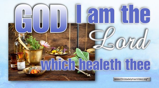 God: I am the LORD that healeth thee