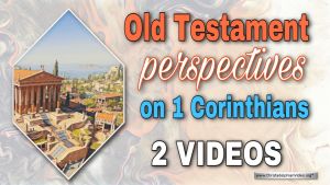“Old Testament perspectives on 1 Corinthians’” 2 Videos
