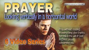 Prayer: Looking vertically in a horizontal world in 2021 -6 videos