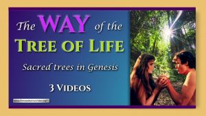 “The Way of the Tree of Life” Sacred trees in Genesis - 3 Videos