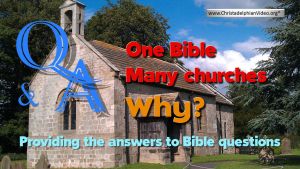 One Bible - many Churches....why? Bible Q&A