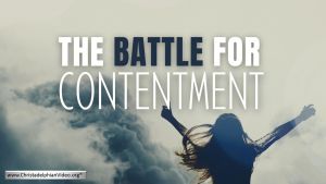 The Battle for Contentment!