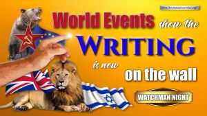 World Events Show the Writing is Now on the Wall: 'Watchman Night' June 2021 Updated!