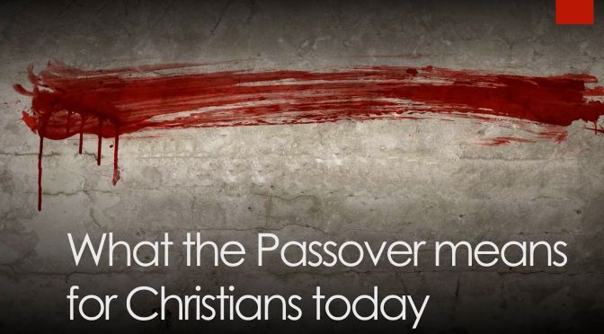 What the Passover Means for Christians Today?