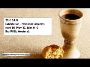 2016.04.17 Exhortation - Memorial Emblems, Num 36, Prov 27, John 9-10 - Bro Philip Weaterall