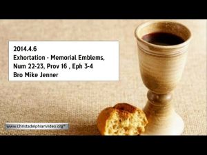 2014.4.6  Exhortation - Memorial Emblems, Num 22-23, Prov 16 , Eph 3-4 - Bro Mike Jenner
