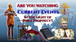 Are you Watching Current Events in The LIght Of Bible Prophecy?
