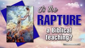 Is the Rapture a Biblical Teaching?