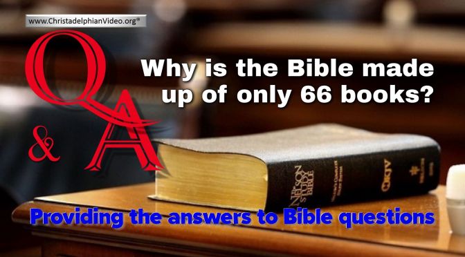 Bible Q&A: Why is the Bible made up of only the 66 books?