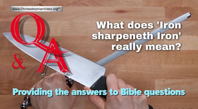 Bible Q&A: What does 'Iron sharpeneth Iron' really mean?