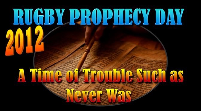 Rugby Prophecy Day 2012: A Time of Trouble Such as Never Was - 2 Videos
