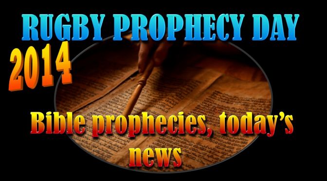 Rugby Prophecy Day 2014 - Bible prophecies, today’s news -3 Videos