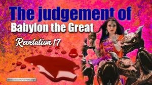 The Judgement of Babylon The Great: Revelation 17