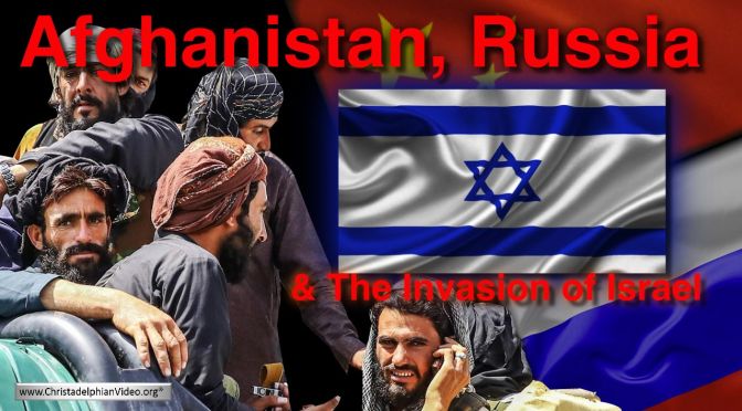 Afghanistan, Russia & The Invasion of Israel Imminent.