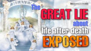 The great lie about life after death exposed. Gospel Truth