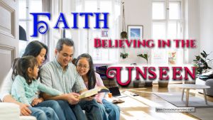 Faith...Believing in the Unseen