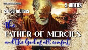 2 Corinthians “The father of mercies, and the God of all comfort” - 5 Videos