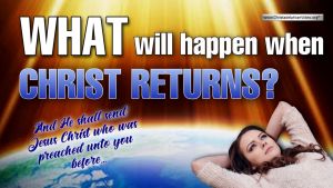 What will happen when Christ returns?