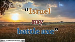 Israel my Battle Axe! Jeremiah 51:20