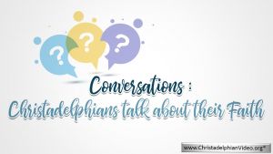 Conversations: How i became a Christadelphian! Rhe Desjardin