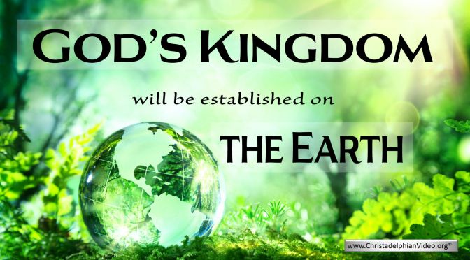 God's Kingdom will be established on the Earth
