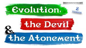 Evolution, the Devil and the Atonement - 2 Videos