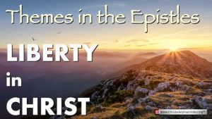 Themes in the Epistles – Liberty in Christ