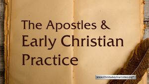 The Apostles & Early Christian Practice:
