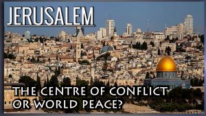 Jerusalem: A centre of conflict or centre of peace