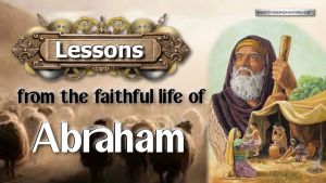 Lessons From The Faithful Life Of Abraham.
