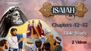 Isaiah: Chapters 42-43 - Bible Study