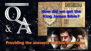 Q&A - How We Got the King James Bible!