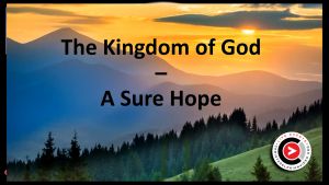 The Kingdom Of God: A Sure Hope