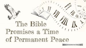 The Bible Promises a Time of Permanent Peace!