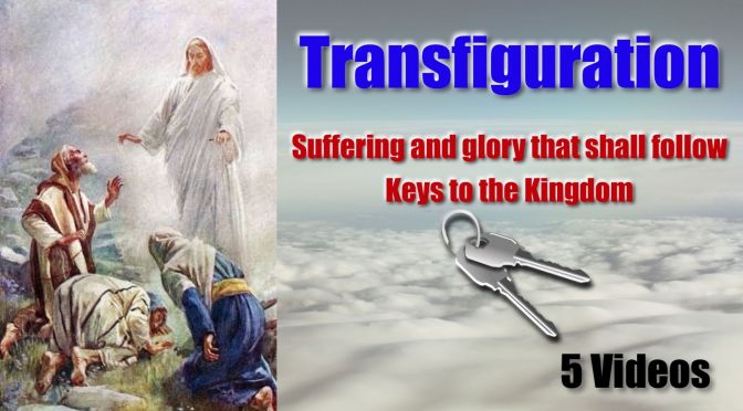 Transfiguration: Suffering & glory that shall follow, Keys to the Kingdom - 5 Videos