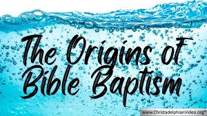The Origins of Bible Baptism