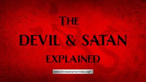 The devil and satan explained!(From The Bible)