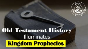 Old testament History illuminates Kingdom Prophecies