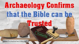 Archaeology Confirms the Bible can be trusted.