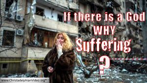If there is a God, Why is there suffering?
