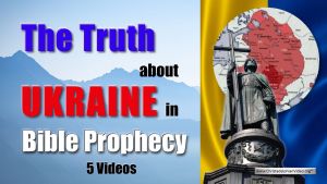 The Bible Truth about Ukraine in Bible Prophecy...5 Videos