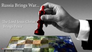 Russia Brings War: Jesus Brings peace!