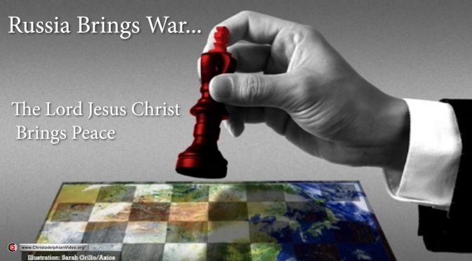 Russia Brings War: Jesus Brings peace!