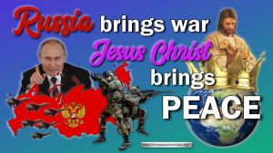 Russia Brings War, Jesus The Christ Brings Peace!