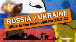 Russia and Ukraine In the news this week...in relation to Bible Prophecy 23.3.22