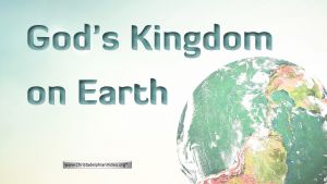 God's Kingdom On Earth (Not in Heaven)