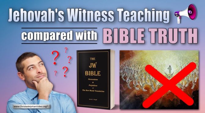 Jehovah's Witnesses Teaching  Compared with Bible Teaching!