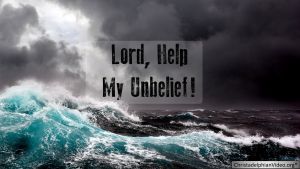 Lord... Help My Unbelief!