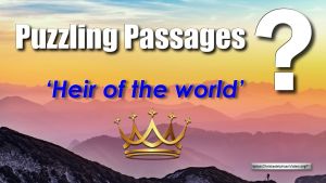 Puzzling passages “Heir of the world”
