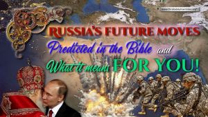 Russia's future moves predicted in the bible and what it means for you!